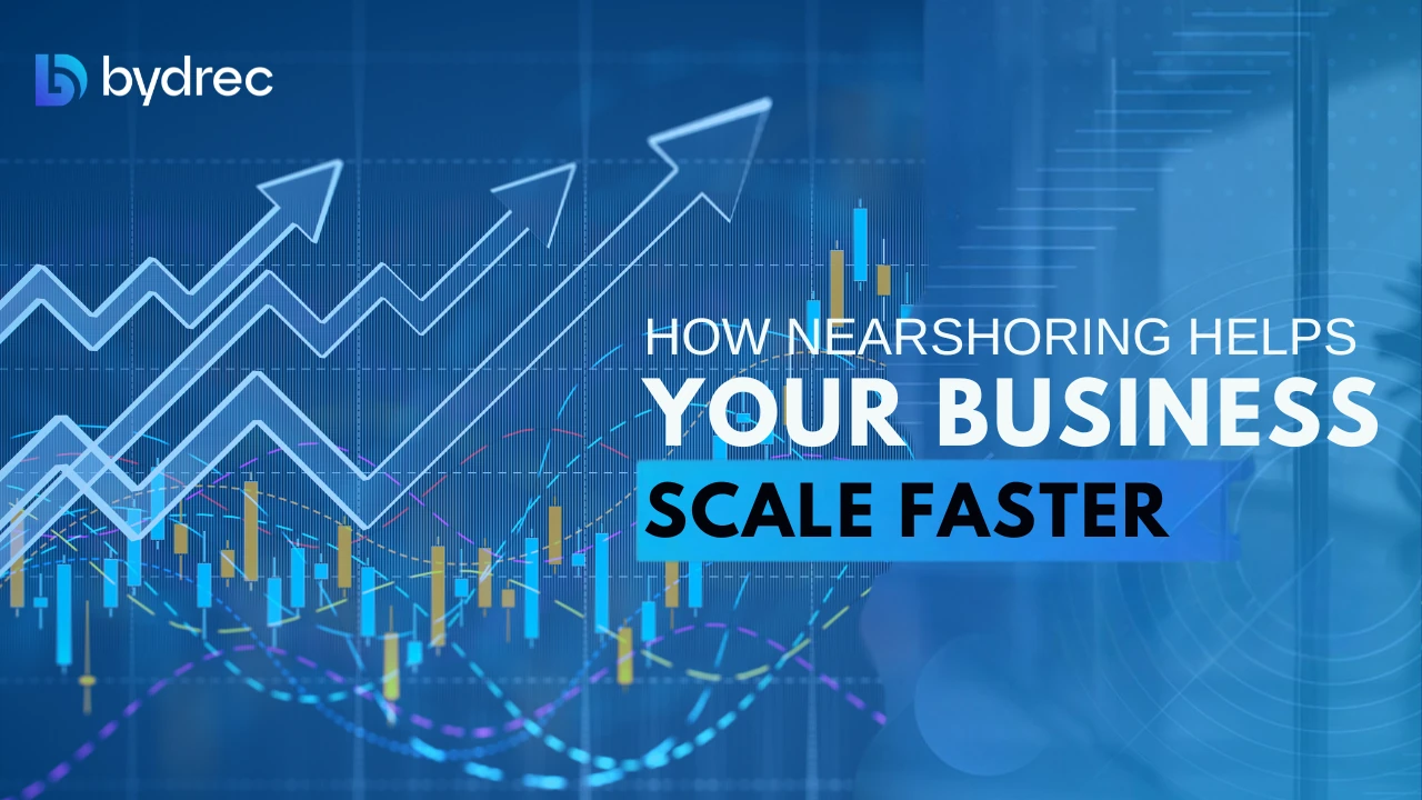How Nearshoring Helps Your Business Scale Faster and Smarter