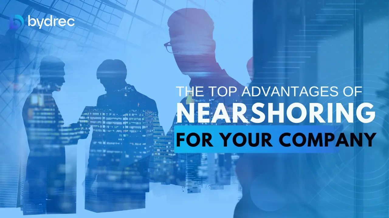 The Top Advantages of Nearshoring for Your Company